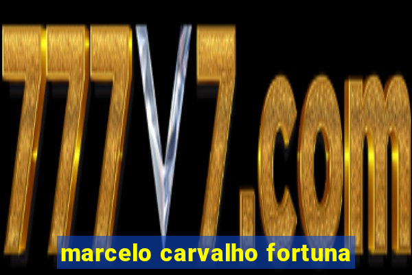 marcelo carvalho fortuna